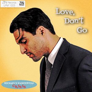 Michael's Existential Crisis - Love, Don't Go Michael's Existential Crisis - Love, Don't Go
